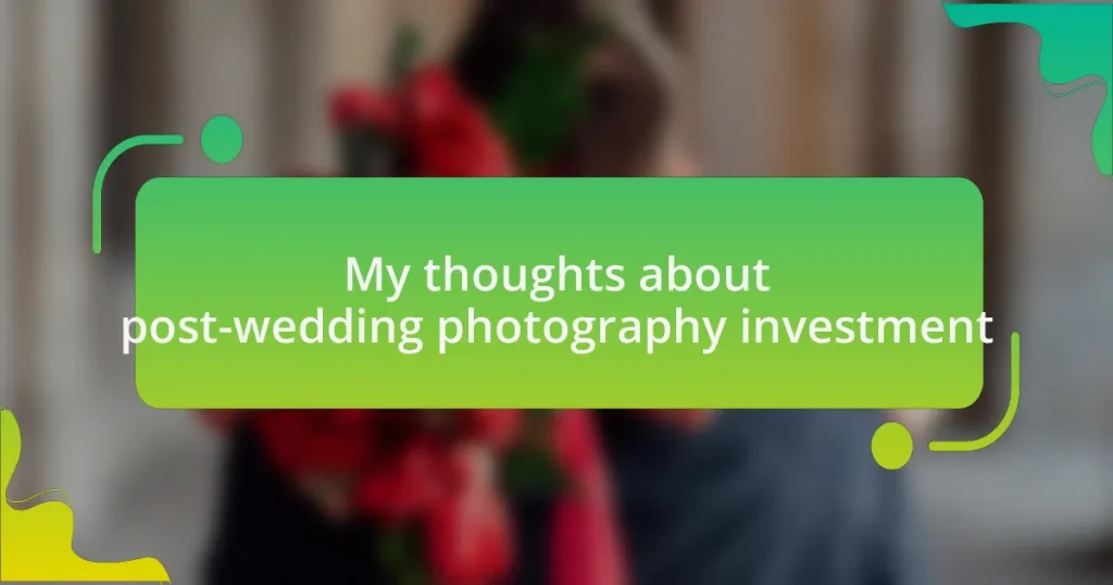 My thoughts about post-wedding photography investment