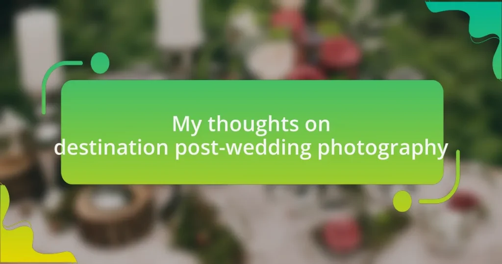 My thoughts on destination post-wedding photography