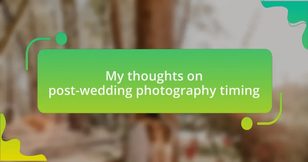 My thoughts on post-wedding photography timing