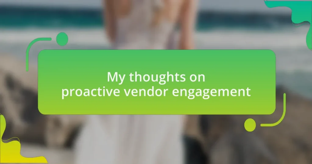My thoughts on proactive vendor engagement