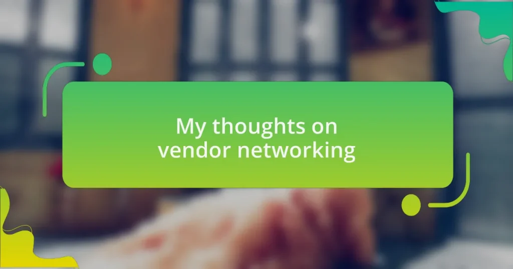 My thoughts on vendor networking