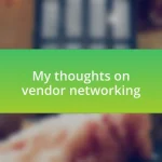 My thoughts on vendor networking