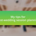 My tips for post-wedding session planning