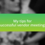 My tips for successful vendor meetings
