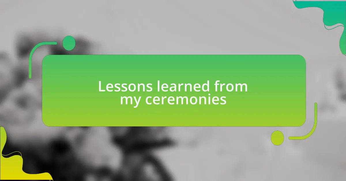 Lessons learned from my ceremonies